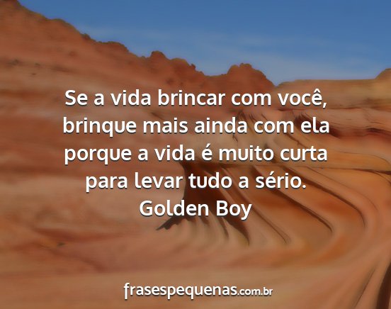 Golden Boy - Se a vida brincar com você, brinque mais ainda...