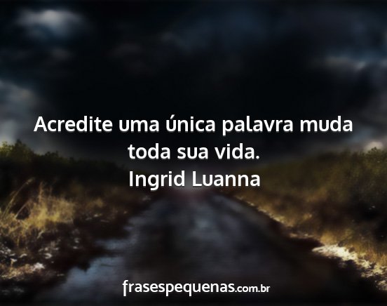 Ingrid Luanna - Acredite uma única palavra muda toda sua vida....
