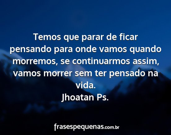 Jhoatan Ps. - Temos que parar de ficar pensando para onde vamos...