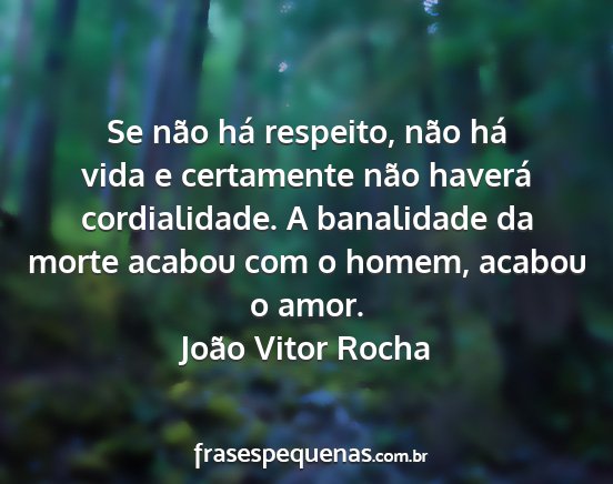 João Vitor Rocha - Se não há respeito, não há vida e certamente...