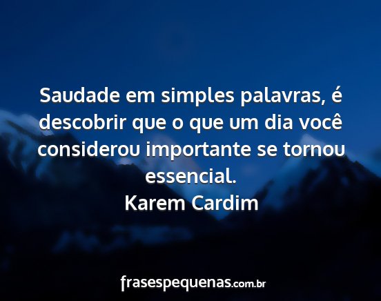 Karem Cardim - Saudade em simples palavras, é descobrir que o...