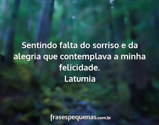 Latumia - Sentindo falta do sorriso e da alegria que...