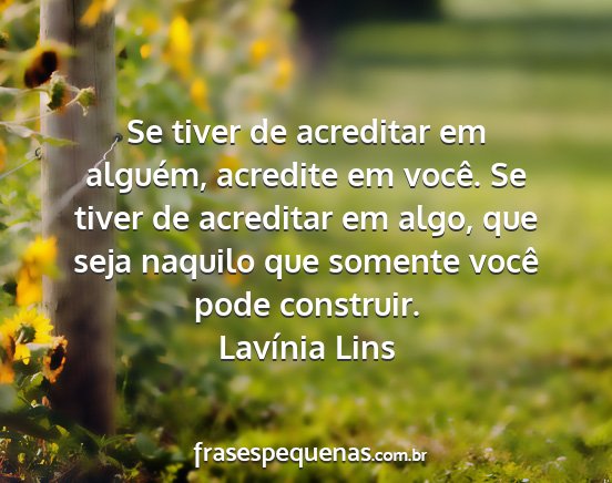 Lavínia Lins - Se tiver de acreditar em alguém, acredite em...