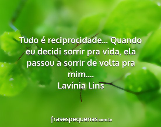 Lavínia Lins - Tudo é reciprocidade... Quando eu decidi sorrir...