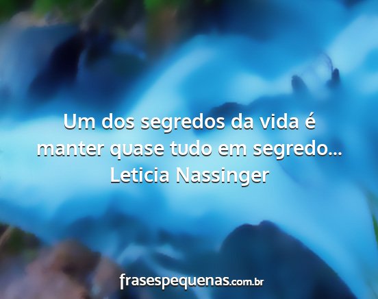 Leticia Nassinger - Um dos segredos da vida é manter quase tudo em...