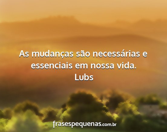 Lubs - As mudanças são necessárias e essenciais em...