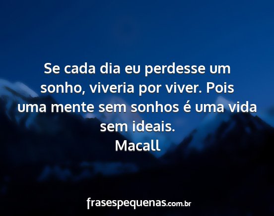 Macall - Se cada dia eu perdesse um sonho, viveria por...