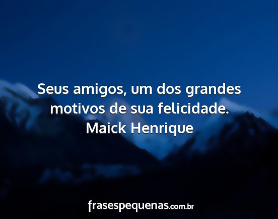 Maick Henrique - Seus amigos, um dos grandes motivos de sua...