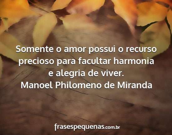 Manoel Philomeno de Miranda - Somente o amor possui o recurso precioso para...