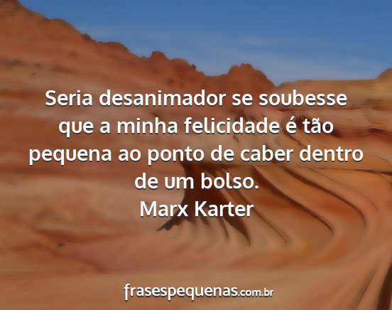 Marx Karter - Seria desanimador se soubesse que a minha...