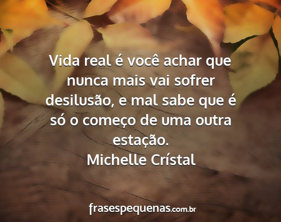 Michelle Crístal - Vida real é você achar que nunca mais vai...