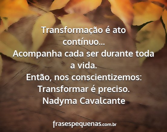 Nadyma Cavalcante - Transformação é ato contínuo... Acompanha...
