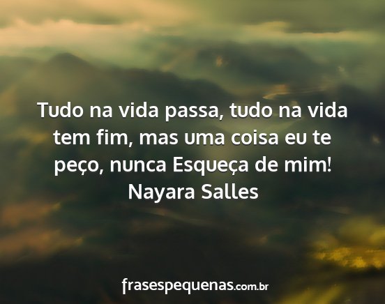 Nayara Salles - Tudo na vida passa, tudo na vida tem fim, mas uma...