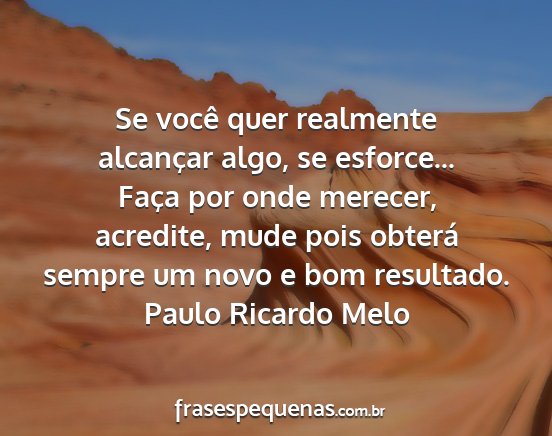 Paulo Ricardo Melo - Se você quer realmente alcançar algo, se...