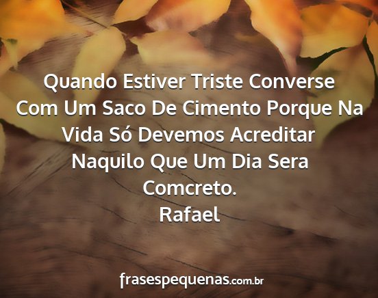 Rafael - Quando Estiver Triste Converse Com Um Saco De...