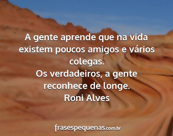 Roni Alves - A gente aprende que na vida existem poucos amigos...