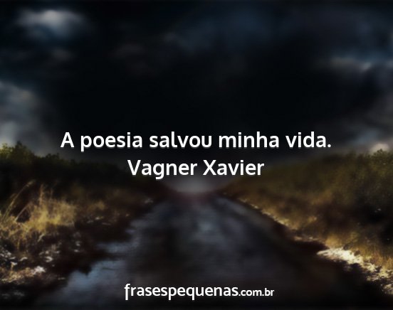 Vagner Xavier - A poesia salvou minha vida....