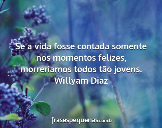 Willyam Diaz - Se a vida fosse contada somente nos momentos...