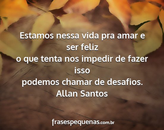 Allan Santos - Estamos nessa vida pra amar e ser feliz o que...