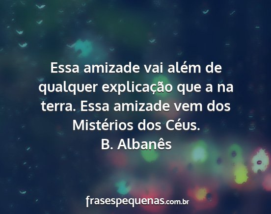 B. Albanês - Essa amizade vai além de qualquer explicação...