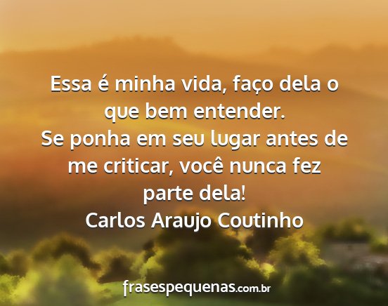 Carlos Araujo Coutinho - Essa é minha vida, faço dela o que bem...