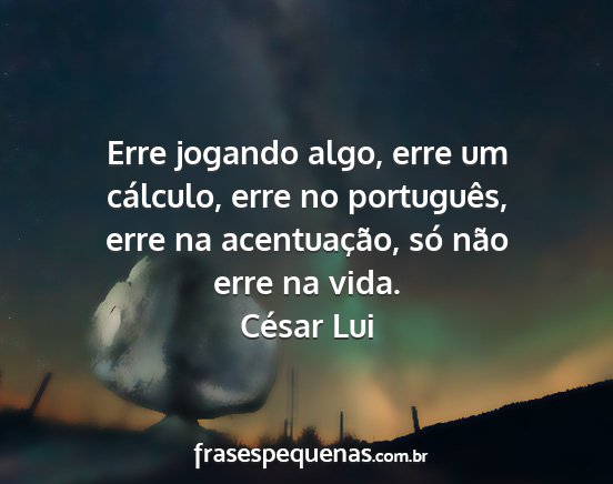 César Lui - Erre jogando algo, erre um cálculo, erre no...