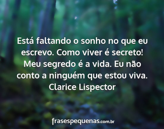 Clarice Lispector - Está faltando o sonho no que eu escrevo. Como...