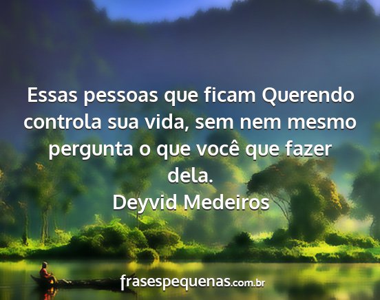 Deyvid Medeiros - Essas pessoas que ficam Querendo controla sua...