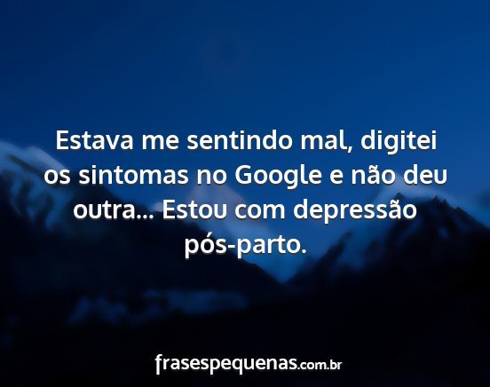 Estava me sentindo mal, digitei os sintomas no...