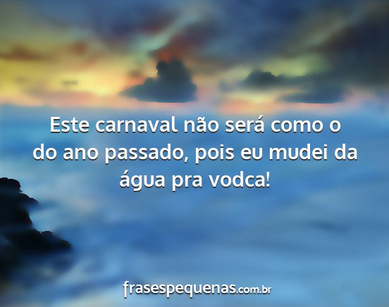 Este carnaval não será como o do ano passado,...