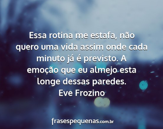 Eve Frozino - Essa rotina me estafa, não quero uma vida assim...