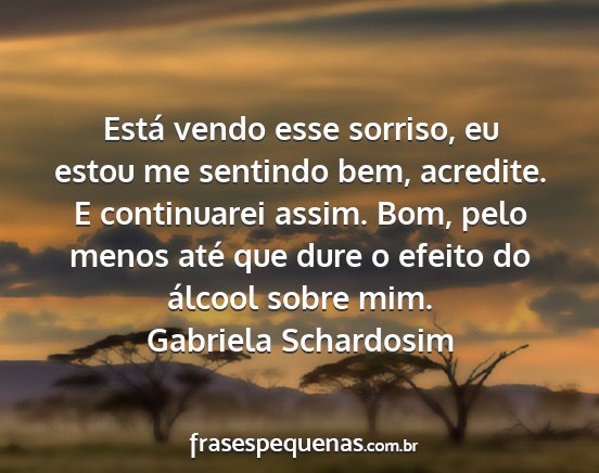 Gabriela Schardosim - Está vendo esse sorriso, eu estou me sentindo...