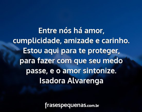 Isadora Alvarenga - Entre nós há amor, cumplicidade, amizade e...