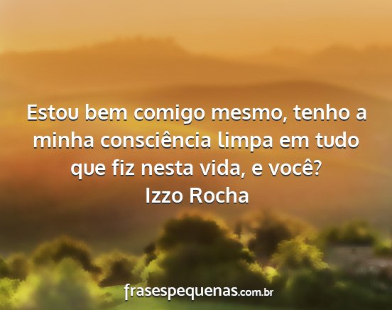 Izzo Rocha - Estou bem comigo mesmo, tenho a minha...