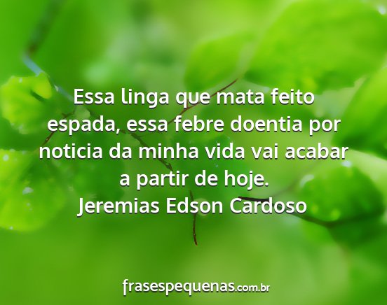 Jeremias Edson Cardoso - Essa linga que mata feito espada, essa febre...