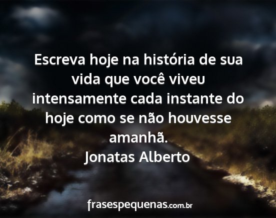 Jonatas Alberto - Escreva hoje na história de sua vida que você...