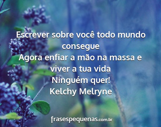 Kelchy Melryne - Escrever sobre você todo mundo consegue Agora...