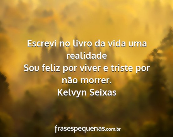 Kelvyn Seixas - Escrevi no livro da vida uma realidade Sou feliz...