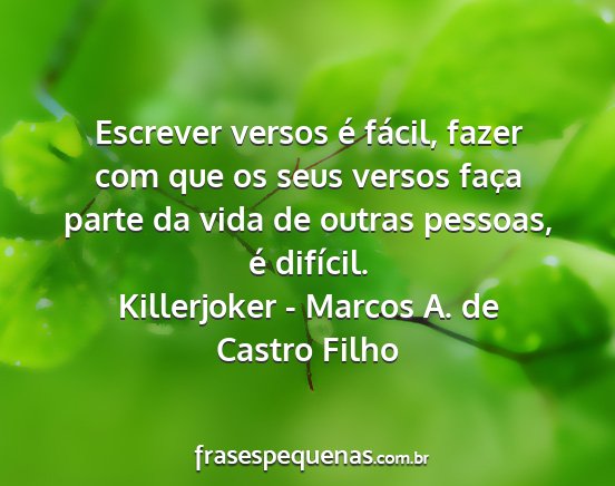 Killerjoker - Marcos A. de Castro Filho - Escrever versos é fácil, fazer com que os seus...