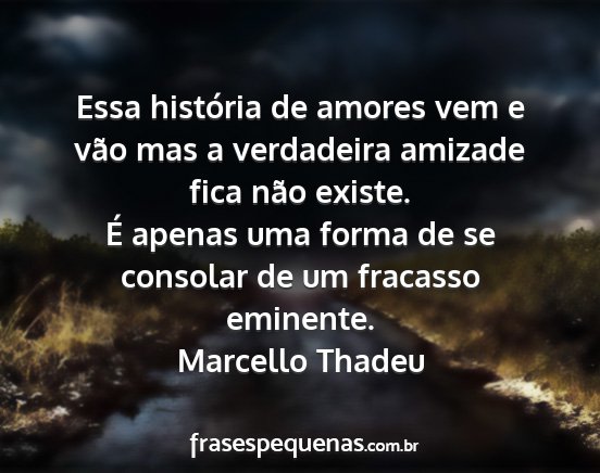 Marcello Thadeu - Essa história de amores vem e vão mas a...