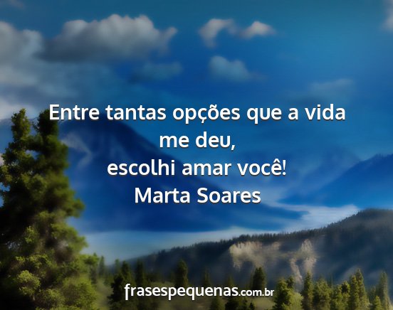 Marta Soares - Entre tantas opções que a vida me deu, escolhi...