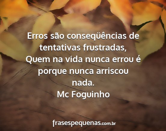 Mc Foguinho - Erros são conseqüências de tentativas...