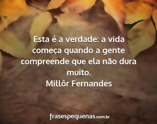 Millôr Fernandes - Esta é a verdade: a vida começa quando a gente...