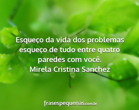 Mirela Cristina Sanchez - Esqueço da vida dos problemas esqueço de tudo...