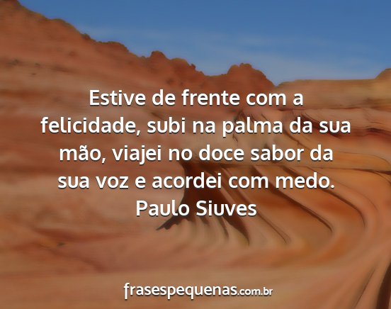 Paulo Siuves - Estive de frente com a felicidade, subi na palma...
