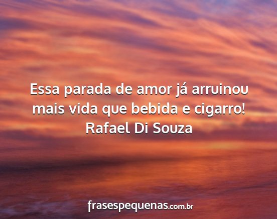 Rafael Di Souza - Essa parada de amor já arruinou mais vida que...