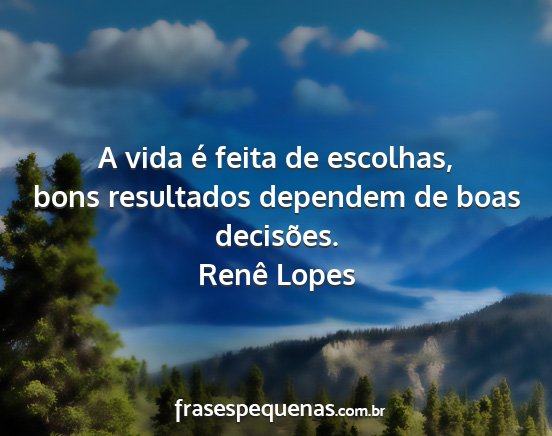 Renê Lopes - A vida é feita de escolhas, bons resultados...