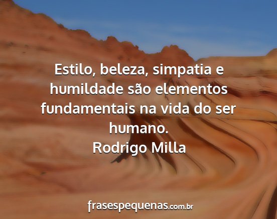 Rodrigo Milla - Estilo, beleza, simpatia e humildade são...