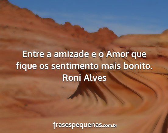 Roni Alves - Entre a amizade e o Amor que fique os sentimento...