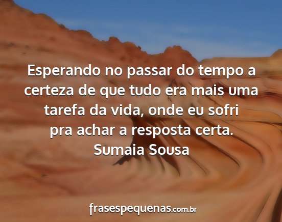 Sumaia Sousa - Esperando no passar do tempo a certeza de que...